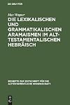 Die lexikalischen und grammatikalischen Aramaismen im alttestamentalischen Hebräisch