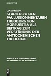 Studien zu den Pauluskommentaren Theodors von Mopsuestia als Beitrag zum Verständnis der antiochenischen Theologie (Beihefte zur Zeitschrift für die ... Wissenschaft, 27) (German Edition)