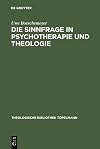 Die Sinnfrage in Psychotherapie und Theologie die Existenzanalyse und Logotherapie Viktor E. Frankls aus Theologischer Sicht
