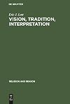 Vision, Tradition, Interpretation: Theology, Religion and the Study of Religion (Religion and Reason, 35)