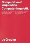 Computerlinguistik : Ein internationales Handbuch zur computergestützten Sprachforschung und ihrer Anwendungen = Computational Linguistics : An International Handbook on Computer Oriented Language Research and Applications