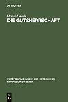 Die Gutsherrschaft : theoriegeschichtliche Untersuchungen zum Agrarwesen im ostelbischen Raum