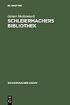 Schleiermachers Bibliothek: Bearbeitung Des Faksimilierten Rauchschen Auktionskatalogs Und Der Hauptb Cher Des Verlages G. Reimer (Schleiermacher-Archiv) (German Edition)