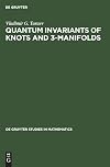 Quantum Invariants of Knots and 3-Manifolds (De Gruyter Studies in Mathematics)