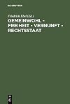 Gemeinwohl, Freiheit, Vernunft, Rechtsstaat 200 Jahre Allgemeines Landrecht für die Preussischen Staaten : Symposium der Juristischen Gesellschaft zu Berlin 27.-29. Mai 1994