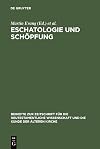Eschatologie und Schöpfung Festschrift für Erich Grässer zum siebzigsten Geburtstag