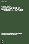 Archaologie Der Westlichen Slawen: Siedlung, Wirtschaft Und Gesellschaft Im Fruh- Und Hochmittelalterlichen Ostmitteleuropa (Reallexikon Der ... - Erganzungsbande, 30) (German Edition)
