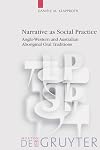 Narrative As Social Practice: Anglo-western and Australian Aboriginal Oral Traditions (Language, Power, and Social Process, 13)