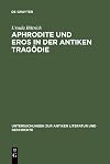 Aphrodite und Eros in der antiken Tragödie mit Ausblicken auf motivgeschichtlich verwandte Dichtungen