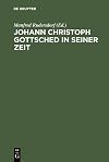Johann Christoph Gottsched in seiner Zeit neue Beiträge zu Leben, Werk und Wirkung