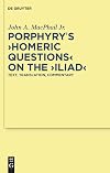 Porphyry's ""Homeric Questions"" on the ""Iliad"": Text, Translation, Commentary