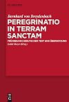 Bernhard von Breydenbach Peregrinatio in terram sanctam : eine Pilgerreise ins Heilige Land : Frühneuhochdeutscher Text und Übersetzung