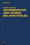 Wahrnehmung und Wissen bei Aristoteles zur epistemologischen Funktion der Wahrnehmung