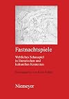 Fastnachtspiele weltliches Schauspiel in literarischen und kulturellen Kontexten