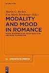 Modality and mood in Romance modal interpretation, mood selection, and mood alternation ; [... selection of research contributions, presented at the 30th Deutscher Romanistentag ... in 2007 in Vienna ...]