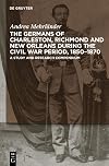 The Germans of Charleston, Richmond and New Orleans during the Civil War Period, 1850-1870: A Study and Research Compendium