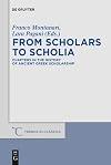 From Scholars to Scholia: Chapters in the History of Ancient Greek Scholarship (Trends in Classics - Supplementary Volumes)