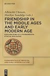 Friendship in the Middle Ages and early modern age explorations of a fundamental ethical discourse