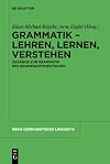 Grammatik Lehren, Lernen, Verstehen : Zugänge zur Grammatik des Gegenwartsdeutschen