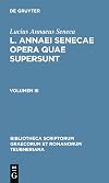 L. Annaei Senecae opera quae supersunt: Volumen III (Bibliotheca scriptorum Graecorum et Romanorum Teubneriana) (Latin Edition)