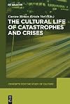 The Cultural Life of Catastrophes and Crises CSC 3 (Concepts for the Study of Culture (CSC))