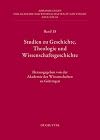 Studien zu Geschichte, Theologie und Wissenschaftsgeschichte