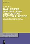 Nazi Crimes against Jews and German Post-War Justice The West German Judicial System During Allied Occupation (1945–1949)