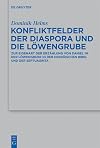 Konfliktfelder der Diaspora und die Löwengrube : zur Eigenart der Erzählung von Daniel in der Löwengrube in der hebräischen Bibel und der Septuaginta