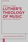 Luthers Theology of Music (Theologische Bibliothek Topelmann (Walter de Gruyter))