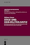 Stasi und DDR-militärjustiz : der einfluss des ministeriums für Staatssicherheit auf Strafverfahren und strafvollzug in der Militärjustiz der DDR