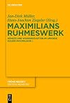 Maximilians ruhmeswerk : künste und wissenschaften im umkreis Kaiser Maximilians I