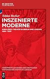 Inszenierte Moderne Populäres Theater in Berlin und London, 1880-1930