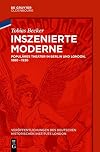 Inszenierte Moderne : populäres theater in Berlin und London, 1880 - 1930