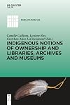 Indigenous Notions of Ownership and Libraries, Archives and Museums (IFLA Publications Book 166)