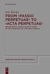 From 'Passio Perpetuae' to 'Acta Perpetuae' : recontextualizing a martyr story in the literature of the early Church