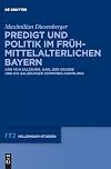 Predigt und Politik im frühmittelalterlichen Bayern : Karl der Grosse, Arn von Salzburg und die Salzburger Sermones-Sammlung