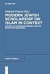 Modern Jewish Scholarship on Islam in Context: Rationality, European Borders, and the Search for Belonging (Studia Judaica, 108)