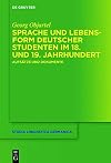 Sprache und Lebensform deutscher Studenten im 18. und 19. Jahrhundert : Aufsätze und Dokumente