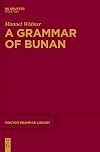 A Grammar of Bunan (Mouton Grammar Library [MGL], 71)