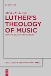 Luther's Theology of Music (Theologische Bibliothek Töpelmann)