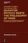 Quantum Physics Meets the Philosophy of Mind : new essays on the mind-body relation in quantum-theoretical perspective