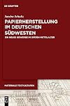 Papierherstellung im deutschen Südwesten: Ein neues Gewerbe im späten Mittelalter (Materiale Textkulturen, 18) (German Edition)
