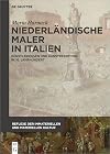Niederländische Maler in Italien. Künstlerreisen und Kunstrezeption im 16. Jahrhundert.