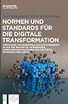 Normen und Standards für die digitale Transformation : Werkzeuge, Praxisbeispiele und Entscheidungshilfen für innovative Unternehmen, Normungsorganisationen und politische Entscheidungsträger