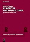 Plague in Byzantine Times: A Historical and Medical Study (Medicine in the Medieval Mediterranean)