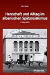 Herrschaft und Alltag im albanischen Spätsozialismus (1976-1985) (Südosteuropäische Arbeiten, 161) (German Edition)