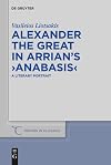 Alexander the Great in Arrian’s ›Anabasis‹: A Literary Portrait (Trends in Classics - Supplementary Volumes, 78)