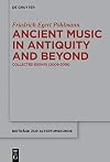 Ancient Music in Antiquity and Beyond: Collected Essays (2009-2019) (Beiträge zur Altertumskunde, 381)