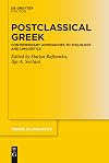 Postclassical Greek: Contemporary Approaches into Philology and Linguistics (Trends in Linguistics. Studies and Monographs [TiLSM] Book 335)