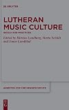 Lutheran Music Culture: Ideals and Practices (Arbeiten zur Kirchengeschichte, 142)